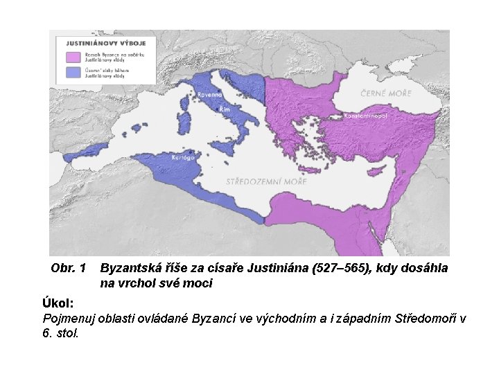 Obr. 1 Byzantská říše za císaře Justiniána (527– 565), kdy dosáhla na vrchol své