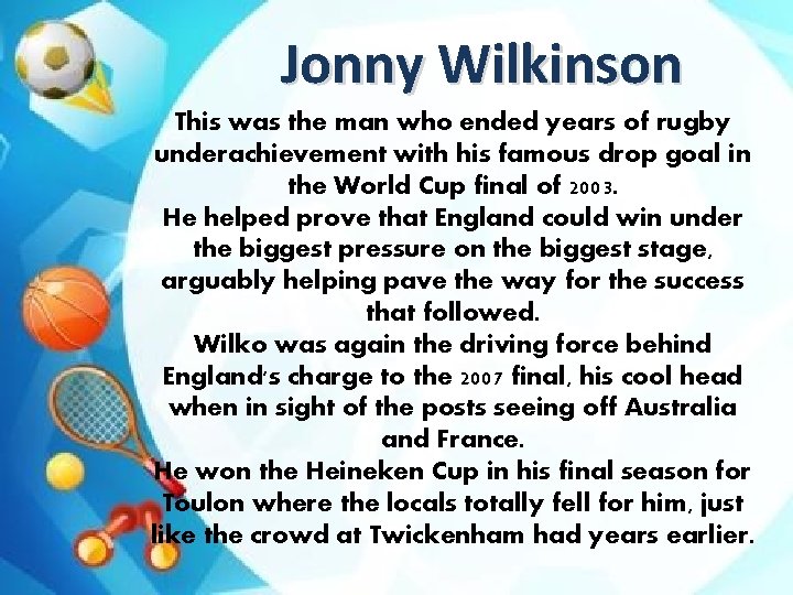 Jonny Wilkinson This was the man who ended years of rugby underachievement with his