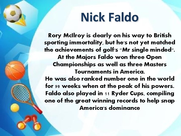 Nick Faldo Rory Mc. Ilroy is clearly on his way to British sporting immortality,