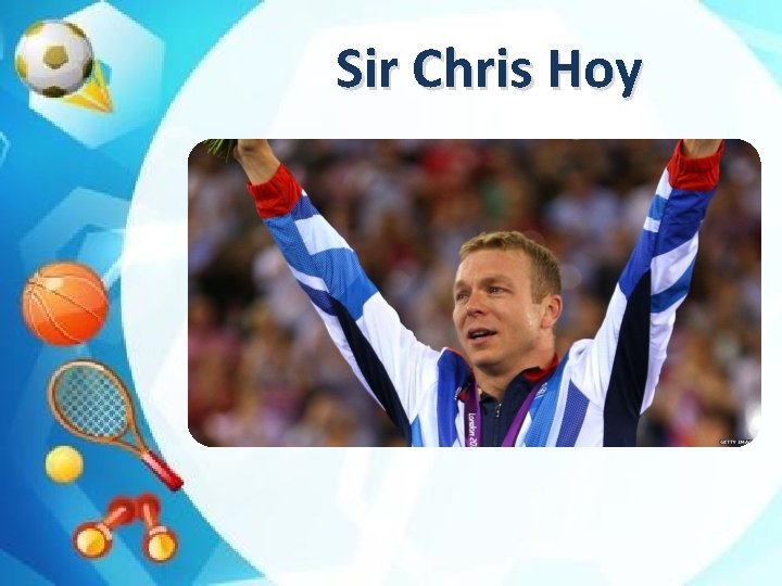 Sir Chris Hoy 