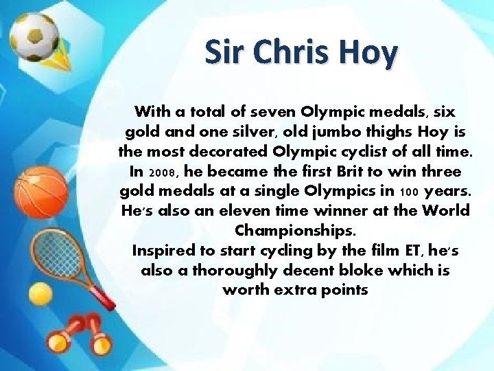 Sir Chris Hoy With a total of seven Olympic medals, six gold and one