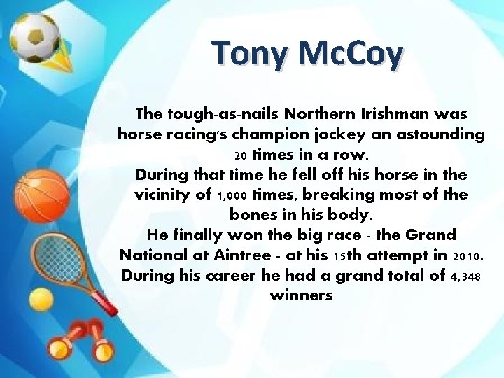 Tony Mc. Coy The tough-as-nails Northern Irishman was horse racing's champion jockey an astounding