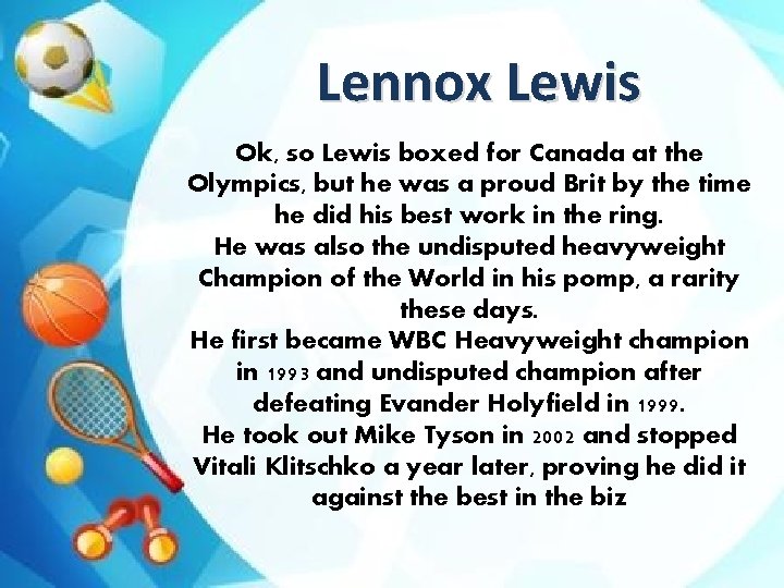 Lennox Lewis Ok, so Lewis boxed for Canada at the Olympics, but he was