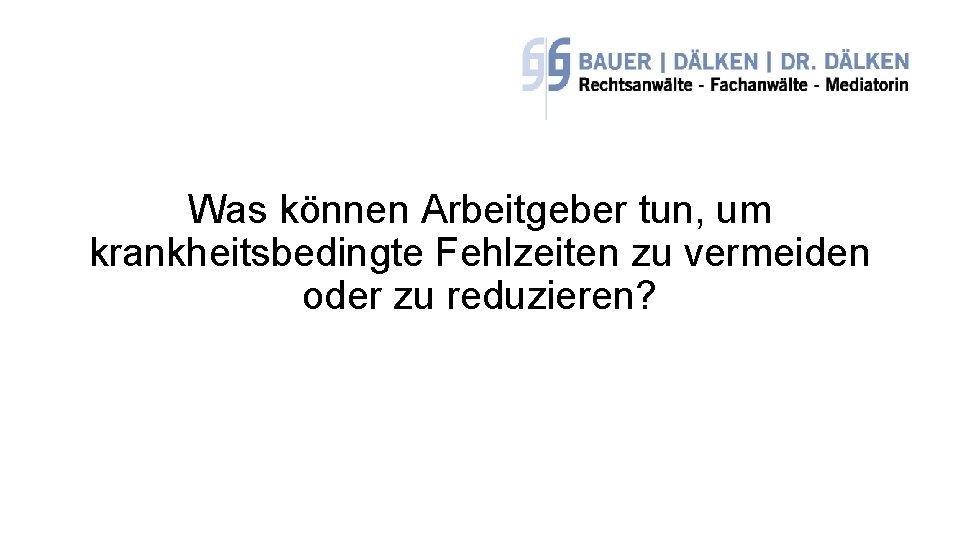 Was können Arbeitgeber tun, um krankheitsbedingte Fehlzeiten zu vermeiden oder zu reduzieren? 