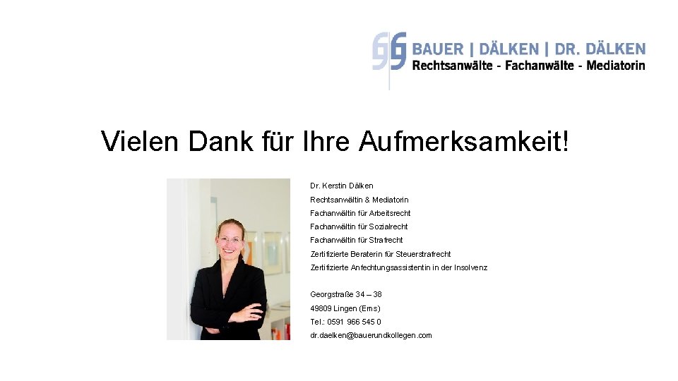 Vielen Dank für Ihre Aufmerksamkeit! Dr. Kerstin Dälken Rechtsanwältin & Mediatorin Fachanwältin für Arbeitsrecht
