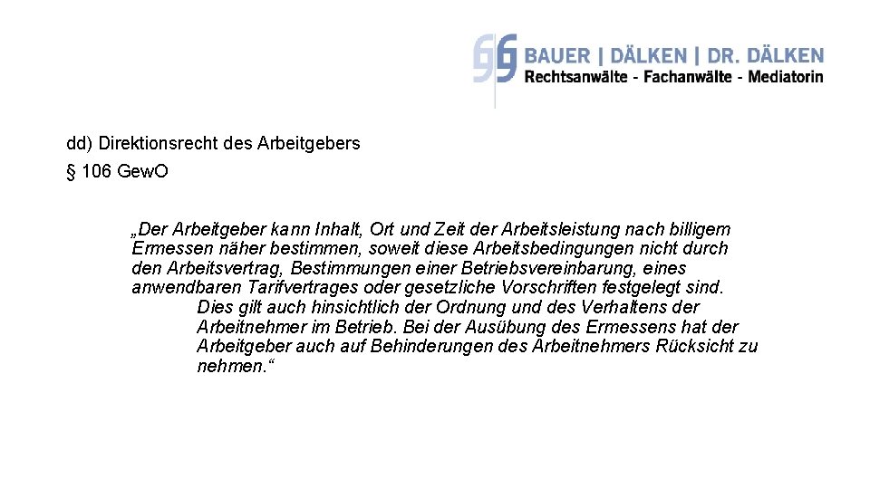 dd) Direktionsrecht des Arbeitgebers § 106 Gew. O „Der Arbeitgeber kann Inhalt, Ort und