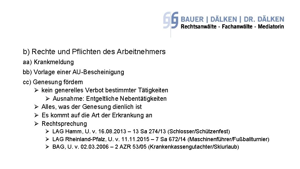 b) Rechte und Pflichten des Arbeitnehmers aa) Krankmeldung bb) Vorlage einer AU-Bescheinigung cc) Genesung