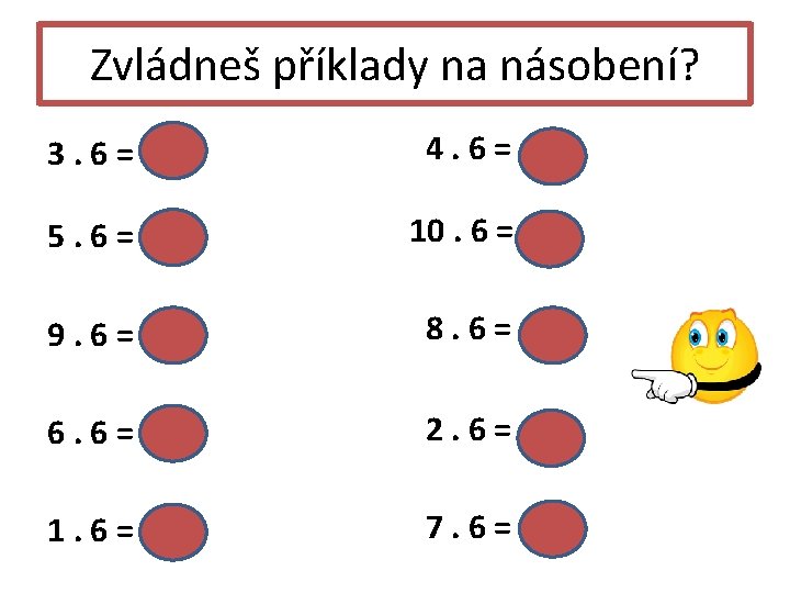 Zvládneš příklady na násobení? 3. 6 = 18 4. 6 = 24 5. 6