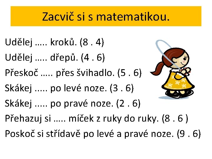 Zacvič si s matematikou. Udělej …. . kroků. (8. 4) Udělej …. . dřepů.