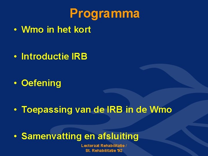 Programma • Wmo in het kort • Introductie IRB • Oefening • Toepassing van