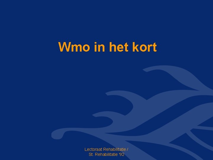 Wmo in het kort Lectoraat Rehabilitatie / St. Rehabilitatie '92 