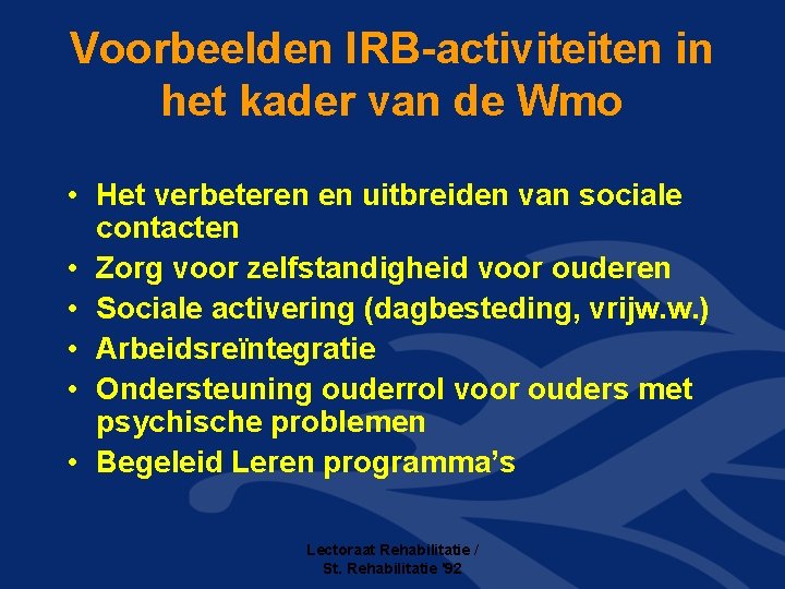 Voorbeelden IRB-activiteiten in het kader van de Wmo • Het verbeteren en uitbreiden van