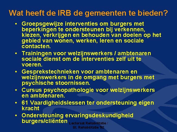 Wat heeft de IRB de gemeenten te bieden? • Groepsgewijze interventies om burgers met