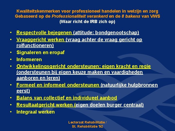 Kwaliteitskenmerken voor professioneel handelen in welzijn en zorg Gebaseerd op de Professionaliteit verankerd en