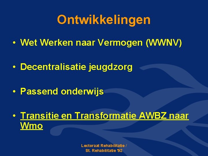 Ontwikkelingen • Wet Werken naar Vermogen (WWNV) • Decentralisatie jeugdzorg • Passend onderwijs •