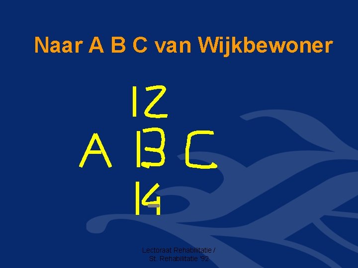 Naar A B C van Wijkbewoner Lectoraat Rehabilitatie / St. Rehabilitatie '92 
