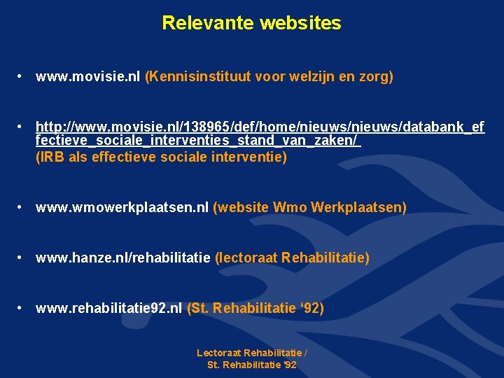 Relevante websites • www. movisie. nl (Kennisinstituut voor welzijn en zorg) • http: //www.