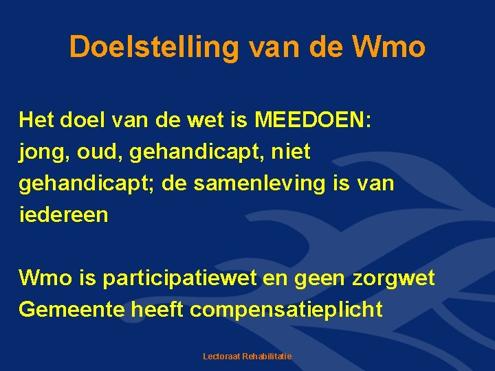 Doelstelling van de Wmo Het doel van de wet is MEEDOEN: jong, oud, gehandicapt,