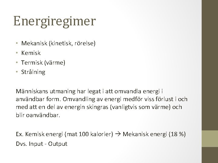 Energiregimer • • Mekanisk (kinetisk, rörelse) Kemisk Termisk (värme) Strålning Människans utmaning har legat