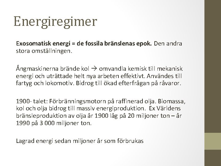 Energiregimer Exosomatisk energi = de fossila bränslenas epok. Den andra stora omställningen. Ångmaskinerna brände