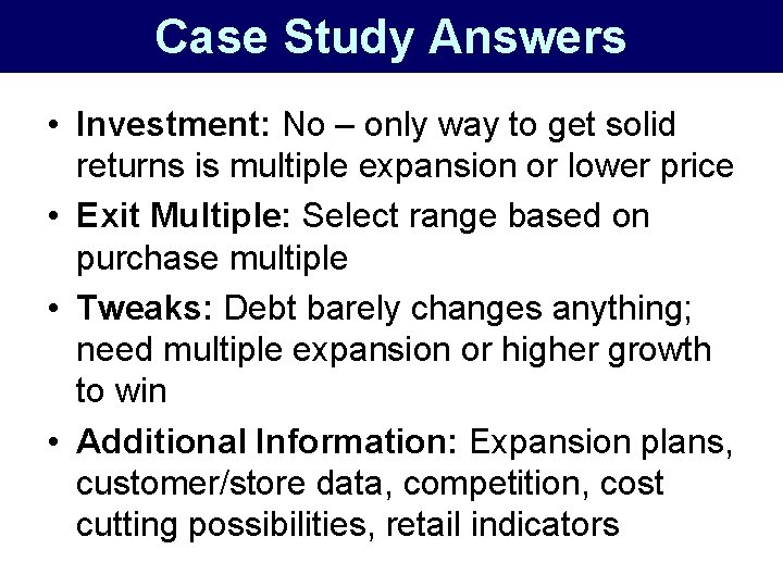 Case Study Answers • Investment: No – only way to get solid returns is