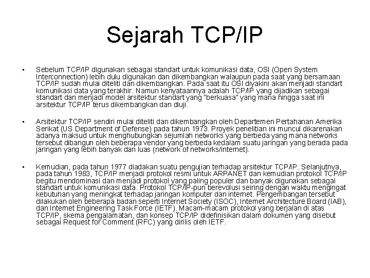 Sejarah TCP/IP • Sebelum TCP/IP digunakan sebagai standart untuk komunikasi data, OSI (Open System