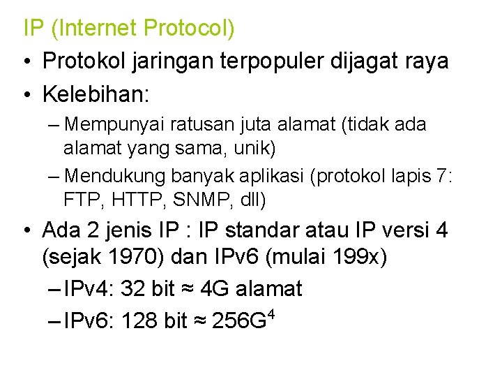 IP (Internet Protocol) • Protokol jaringan terpopuler dijagat raya • Kelebihan: – Mempunyai ratusan