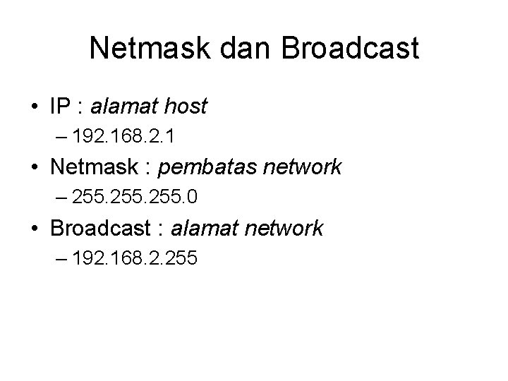 Netmask dan Broadcast • IP : alamat host – 192. 168. 2. 1 •