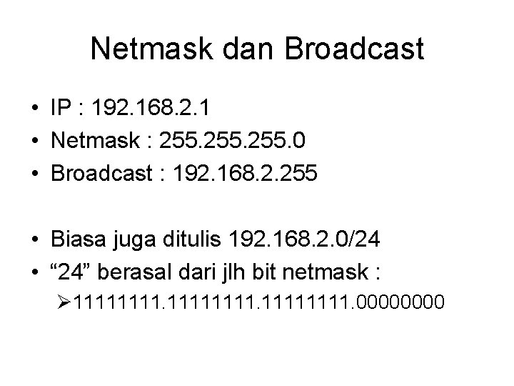 Netmask dan Broadcast • IP : 192. 168. 2. 1 • Netmask : 255.