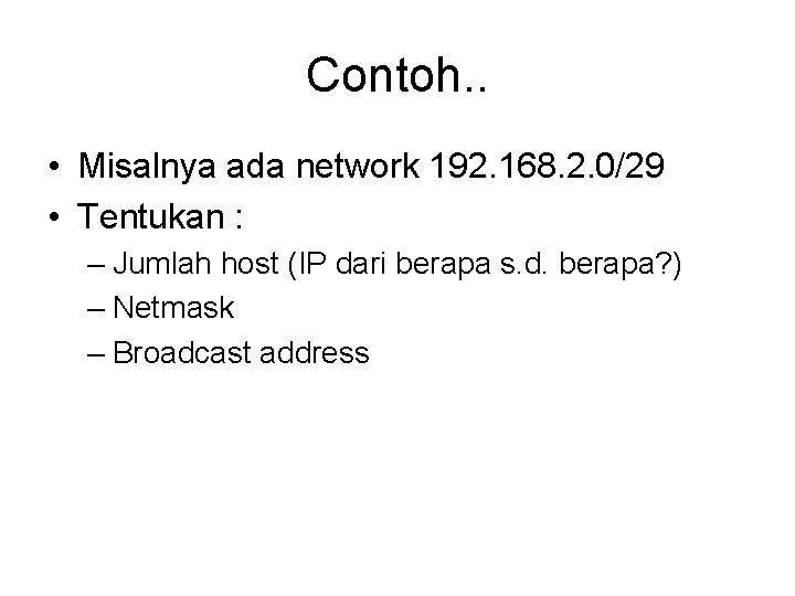 Contoh. . • Misalnya ada network 192. 168. 2. 0/29 • Tentukan : –