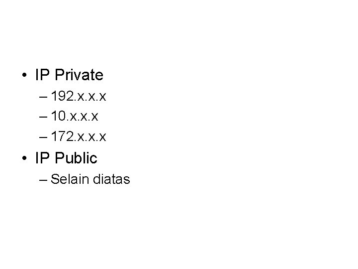  • IP Private – 192. x. x. x – 10. x. x. x