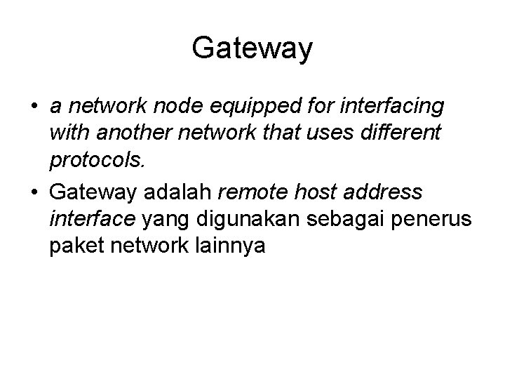 Gateway • a network node equipped for interfacing with another network that uses different