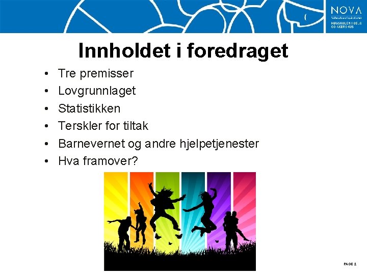 Innholdet i foredraget • • • Tre premisser Lovgrunnlaget Statistikken Terskler for tiltak Barnevernet