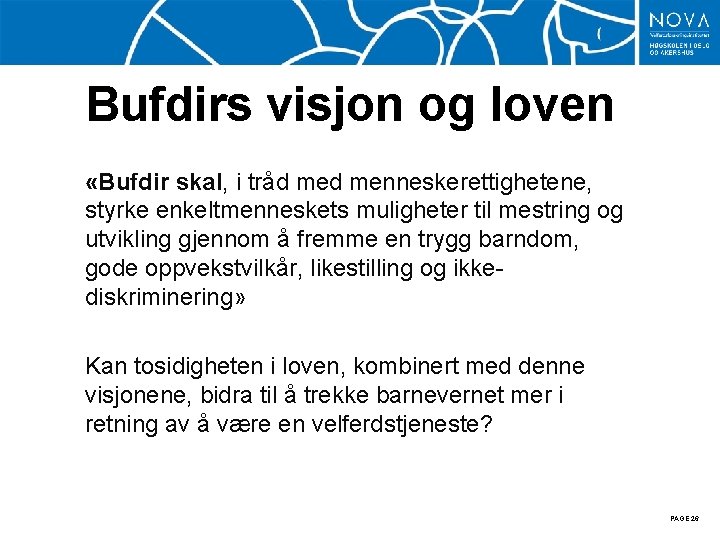 Bufdirs visjon og loven «Bufdir skal, i tråd menneskerettighetene, styrke enkeltmenneskets muligheter til mestring