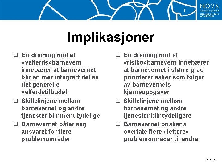 Implikasjoner q En dreining mot et «velferds» barnevern innebærer at barnevernet blir en mer