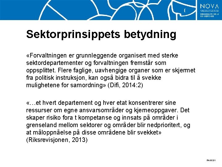 Sektorprinsippets betydning «Forvaltningen er grunnleggende organisert med sterke sektordepartementer og forvaltningen fremstår som oppsplittet.