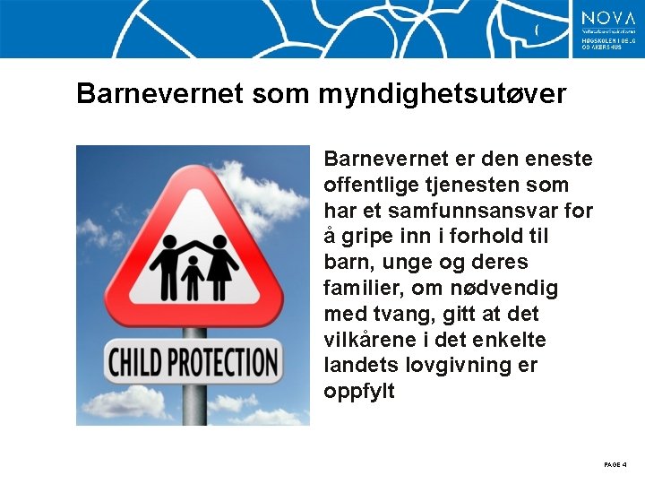 Barnevernet som myndighetsutøver Barnevernet er den eneste offentlige tjenesten som har et samfunnsansvar for