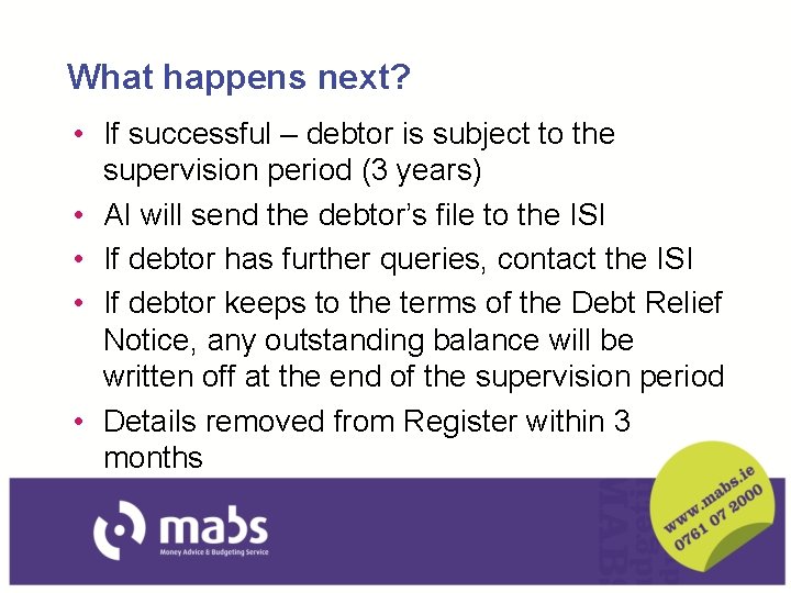 What happens next? • If successful – debtor is subject to the supervision period