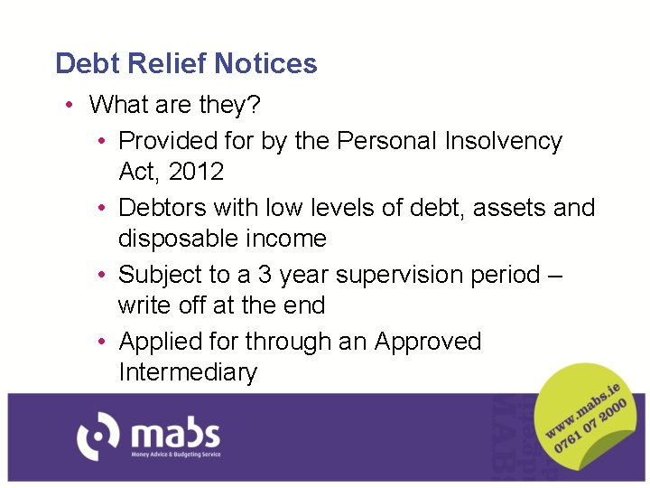 Debt Relief Notices • What are they? • Provided for by the Personal Insolvency