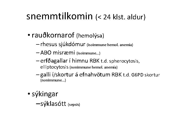 snemmtilkomin (< 24 klst. aldur) • rauðkornarof (hemolýsa) – rhesus sjúkdómur (isoimmune hemol. anemía)