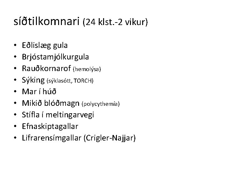 síðtilkomnari (24 klst. -2 vikur) • • • Eðlislæg gula Brjóstamjólkurgula Rauðkornarof (hemolýsa) Sýking