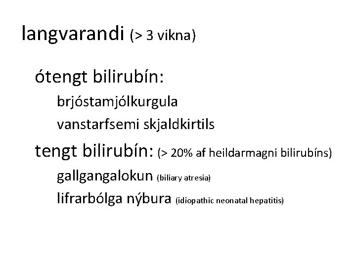 langvarandi (> 3 vikna) ótengt bilirubín: brjóstamjólkurgula vanstarfsemi skjaldkirtils tengt bilirubín: (> 20% af