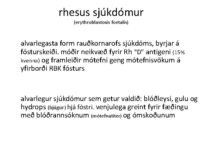 rhesus sjúkdómur (erythroblastosis foetalis) alvarlegasta form rauðkornarofs sjúkdóms, byrjar á fósturskeiði. móðir neikvæð fyrir