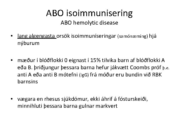 ABO isoimmunisering ABO hemolytic disease • lang algengasta orsök isoimmuníseringar (samónæming) hjá nýburum •