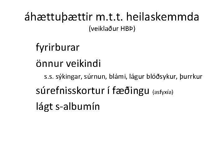 áhættuþættir m. t. t. heilaskemmda (veiklaður HBÞ) fyrirburar önnur veikindi s. s. sýkingar, súrnun,