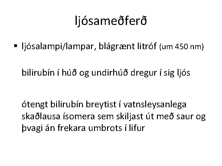 ljósameðferð § ljósalampi/lampar, blágrænt litróf (um 450 nm) bilirubín í húð og undirhúð dregur