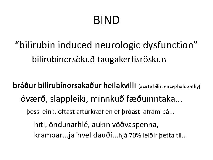 BIND “bilirubin induced neurologic dysfunction” bilirubínorsökuð taugakerfisröskun bráður bilirubínorsakaður heilakvilli (acute bilir. encephalopathy) óværð,