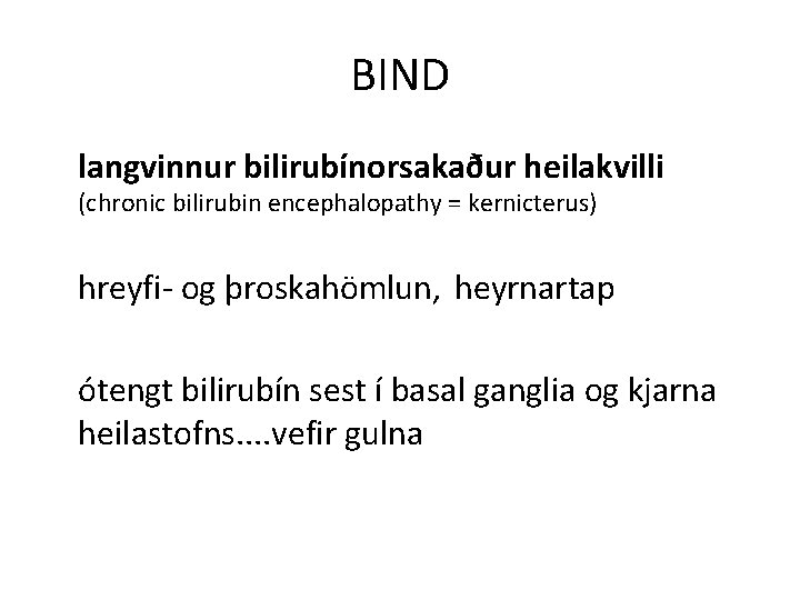 BIND langvinnur bilirubínorsakaður heilakvilli (chronic bilirubin encephalopathy = kernicterus) hreyfi- og þroskahömlun, heyrnartap ótengt