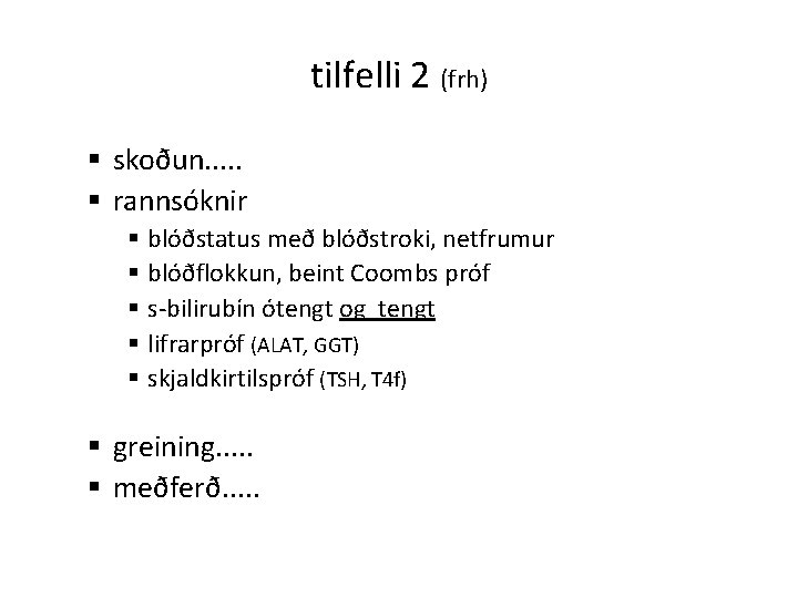 tilfelli 2 (frh) § skoðun. . . § rannsóknir § blóðstatus með blóðstroki, netfrumur