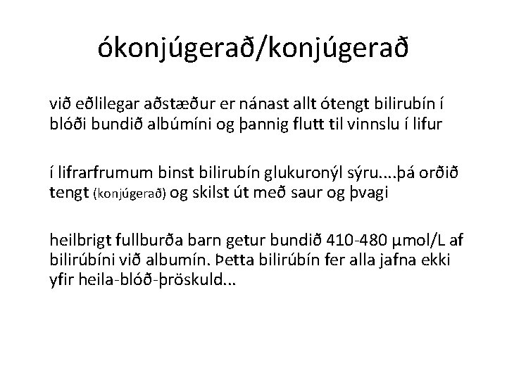 ókonjúgerað/konjúgerað við eðlilegar aðstæður er nánast allt ótengt bilirubín í blóði bundið albúmíni og